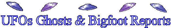 Report UFOs Ghosts and Bigfoot Sightings